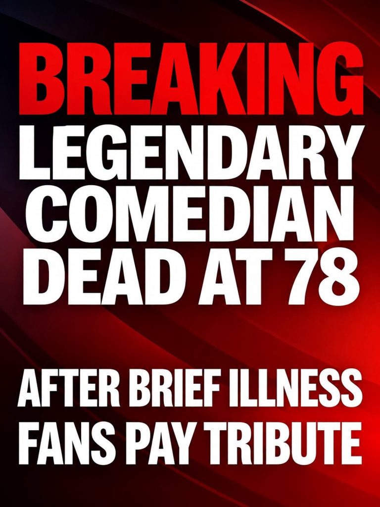 BREAKING: Legendary Comedian Dead at 78 After Brief Illness